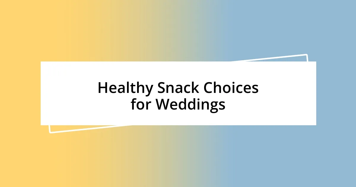 Healthy Snack Choices for Weddings