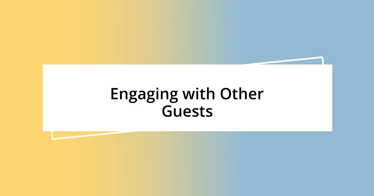 Engaging with Other Guests