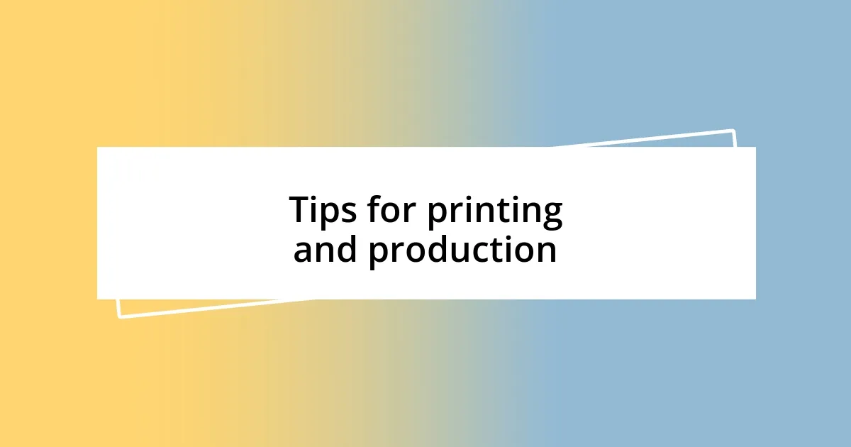 Tips for printing and production