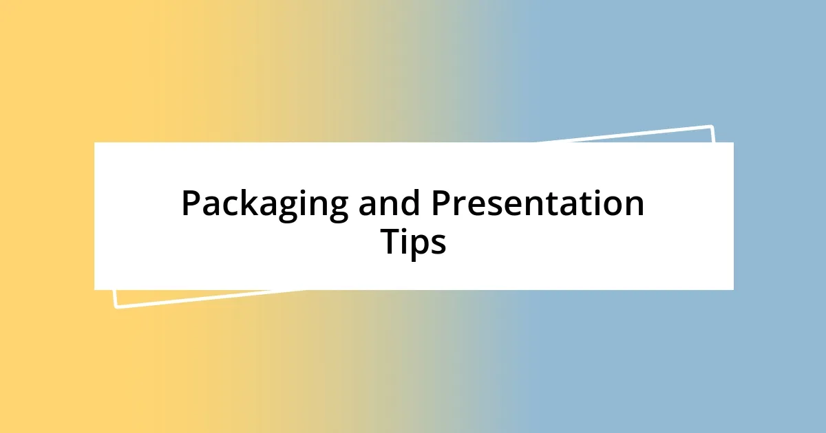 Packaging and Presentation Tips