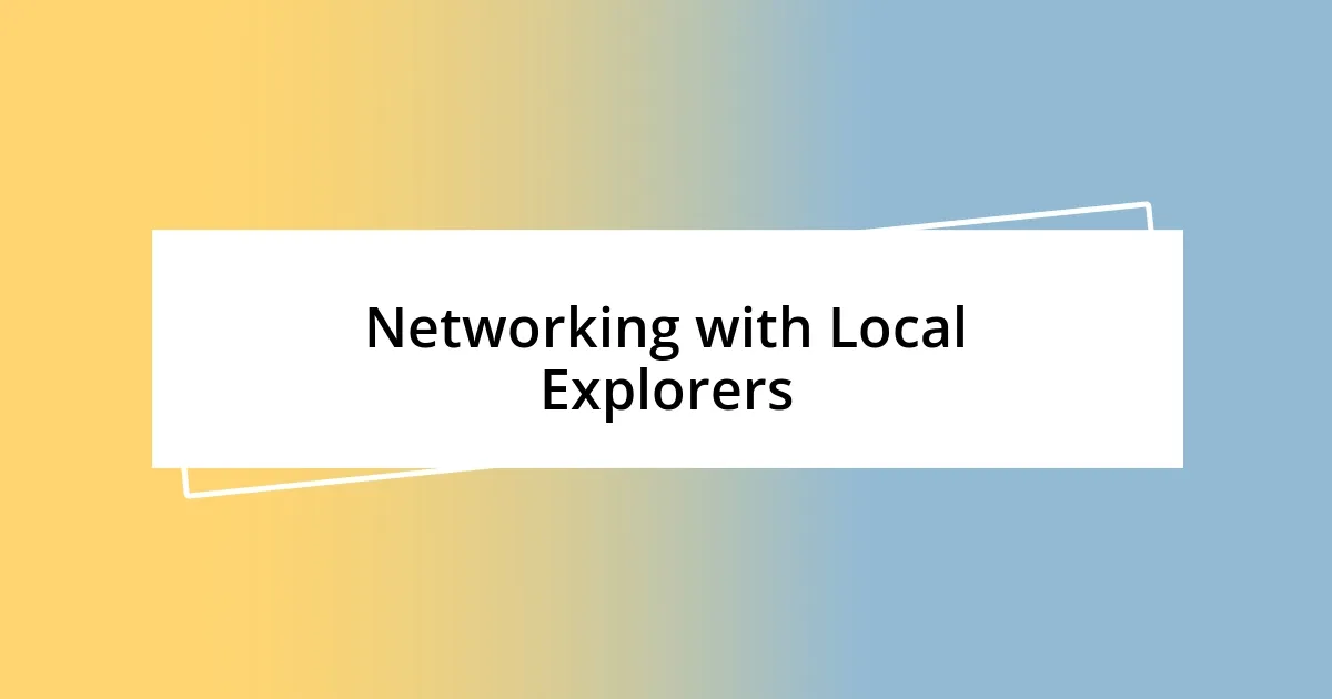 Networking with Local Explorers