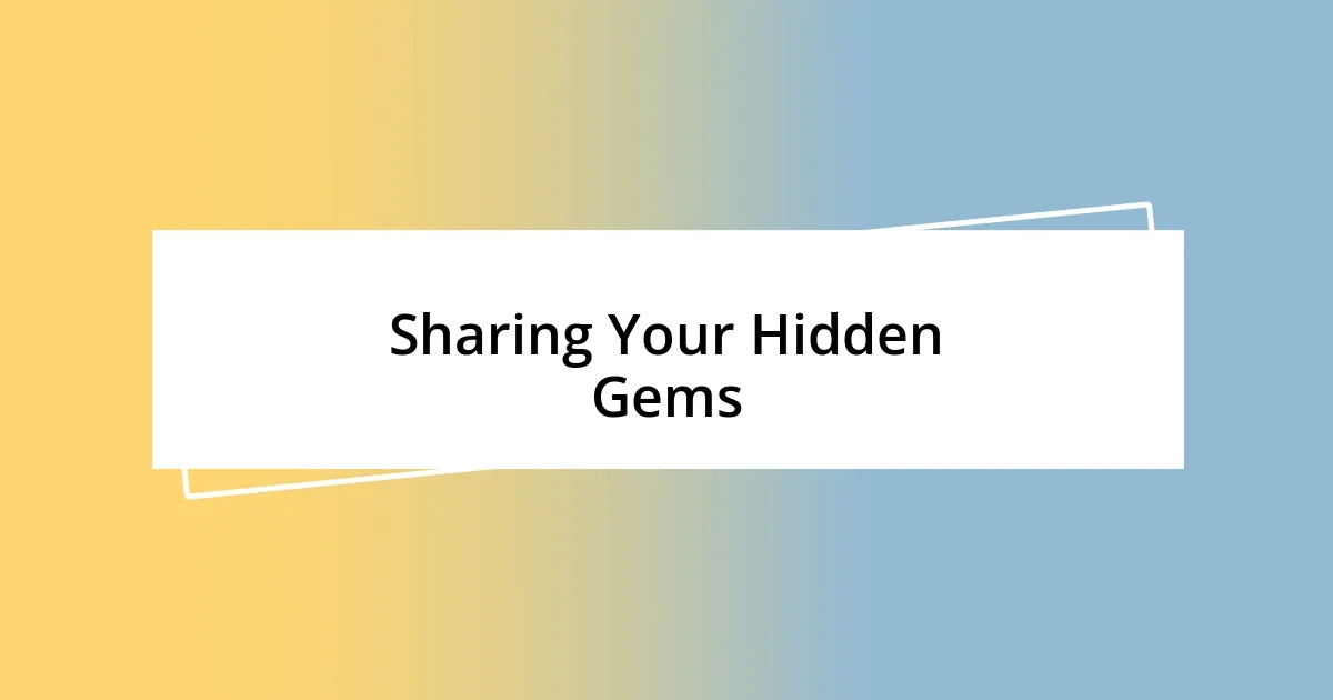 Sharing Your Hidden Gems