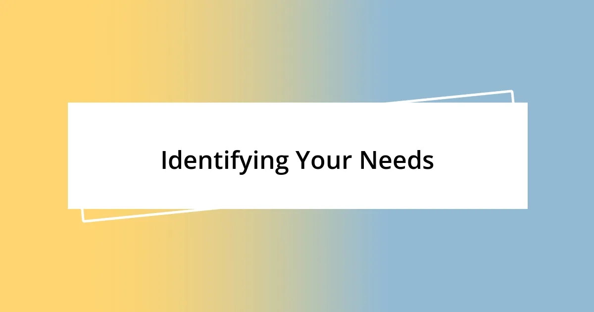 Identifying Your Needs