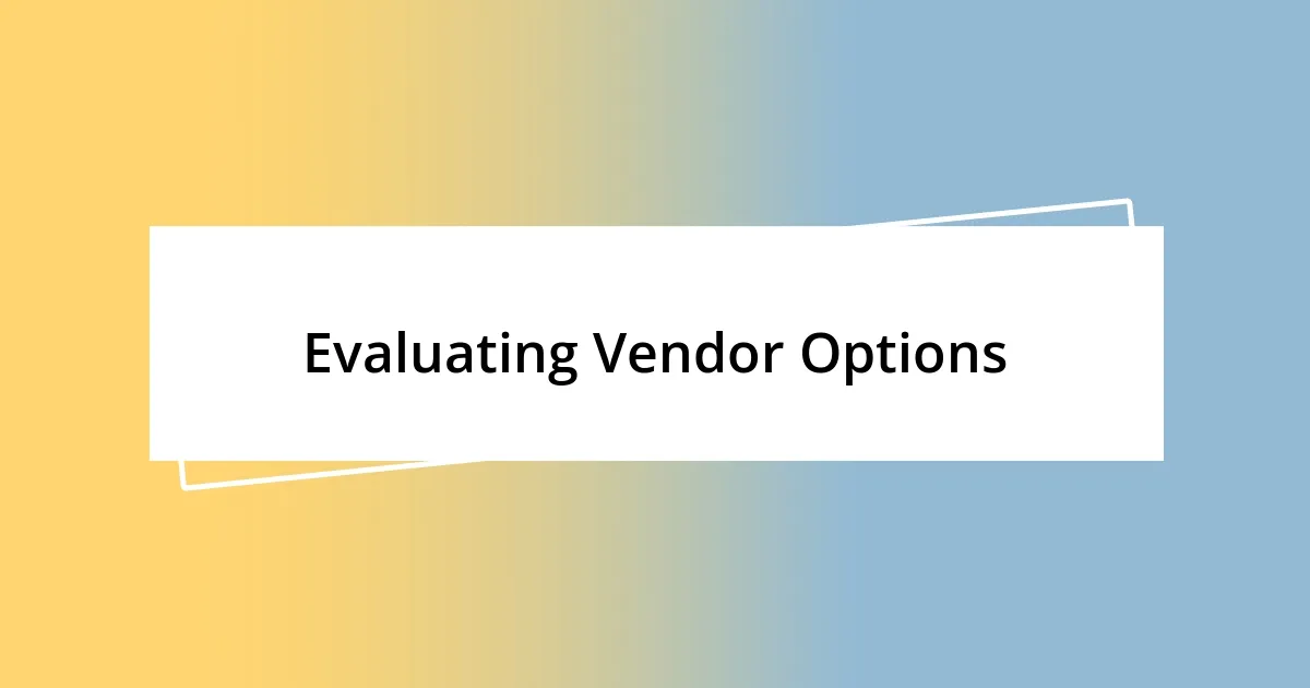 Evaluating Vendor Options