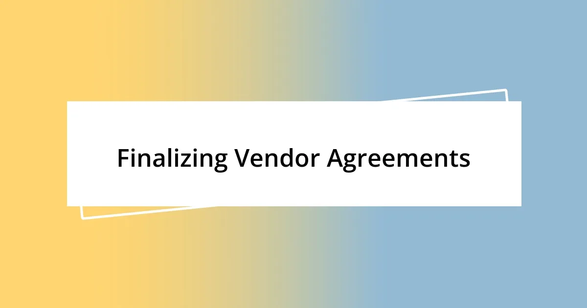 Finalizing Vendor Agreements