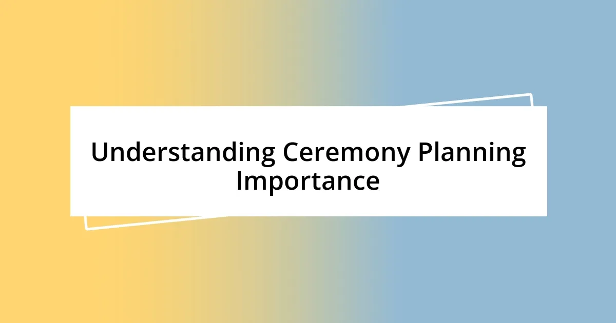 Understanding Ceremony Planning Importance