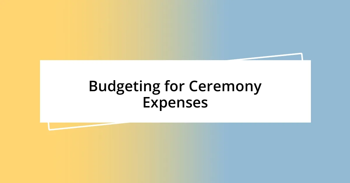 Budgeting for Ceremony Expenses