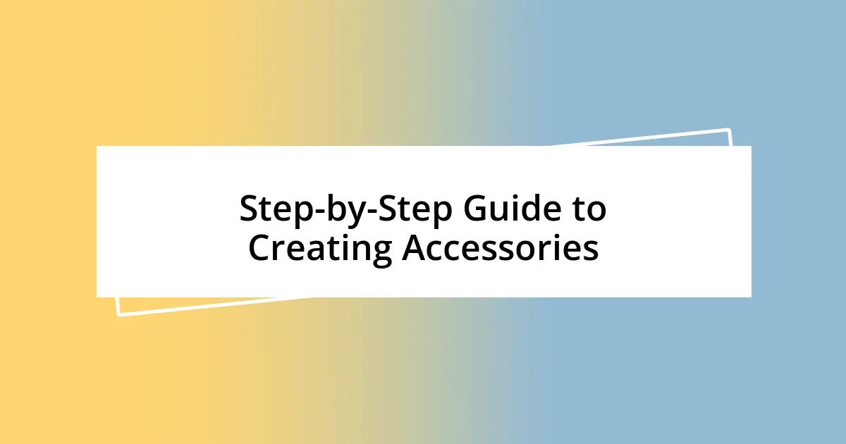 Step-by-Step Guide to Creating Accessories