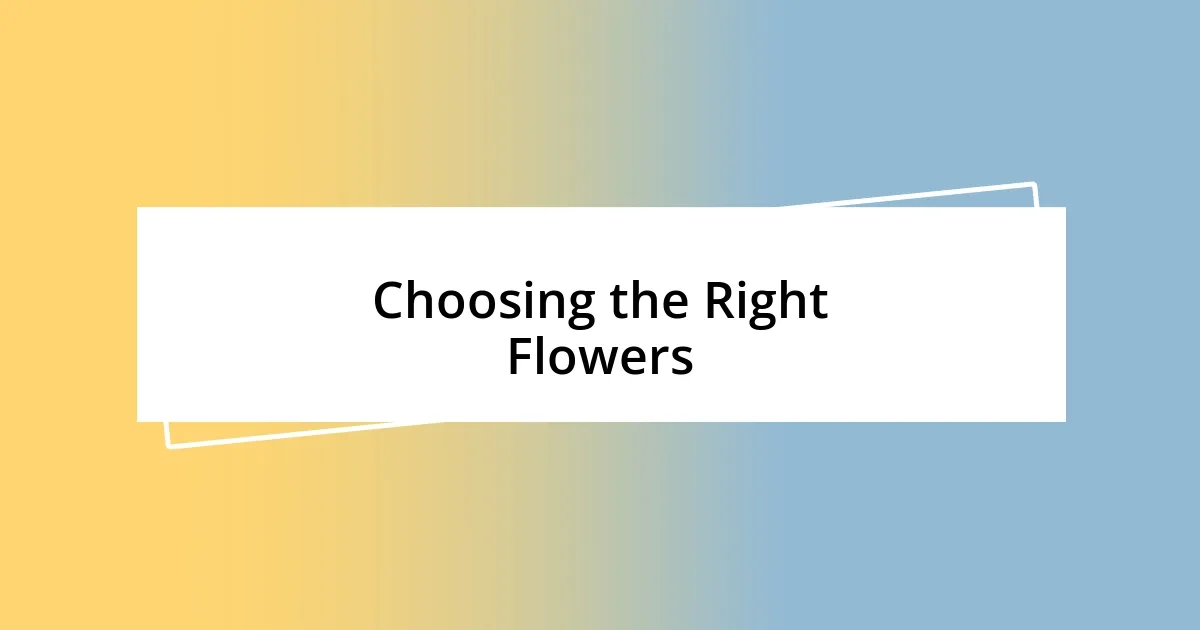 Choosing the Right Flowers