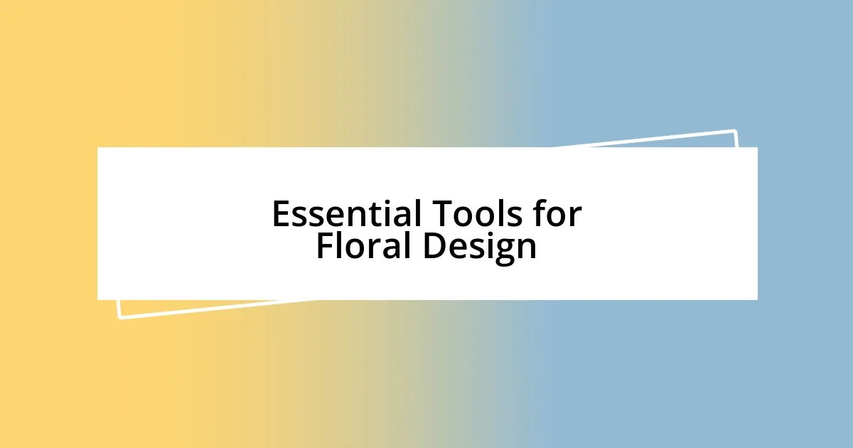 Essential Tools for Floral Design