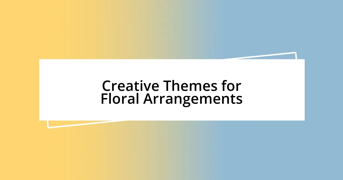 Creative Themes for Floral Arrangements