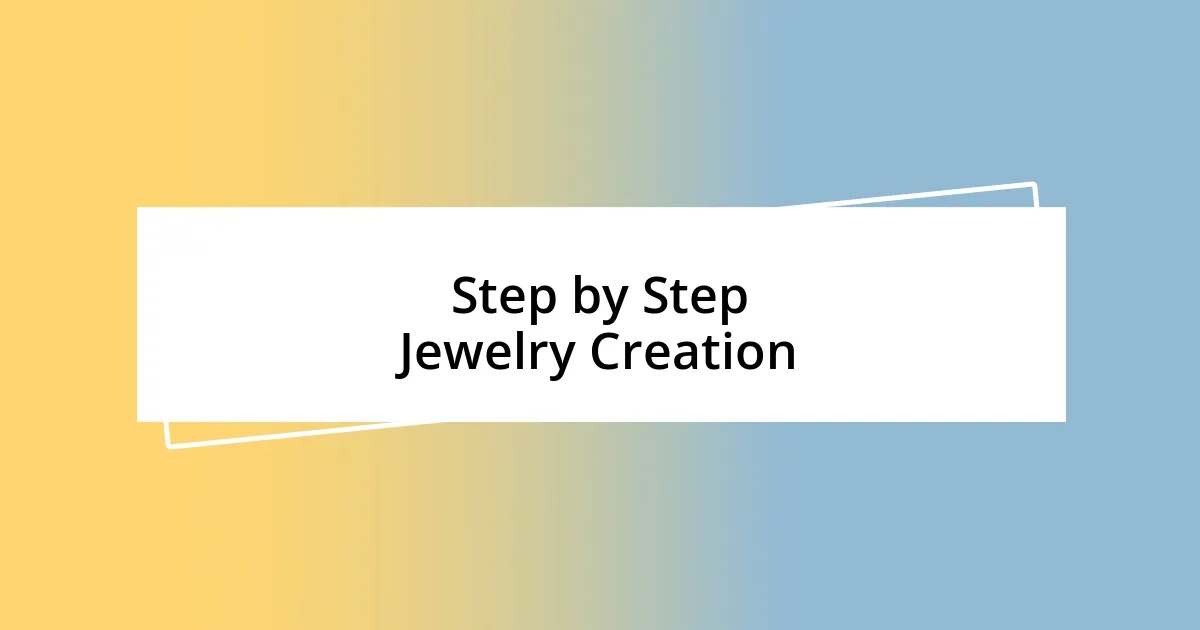 Step by Step Jewelry Creation