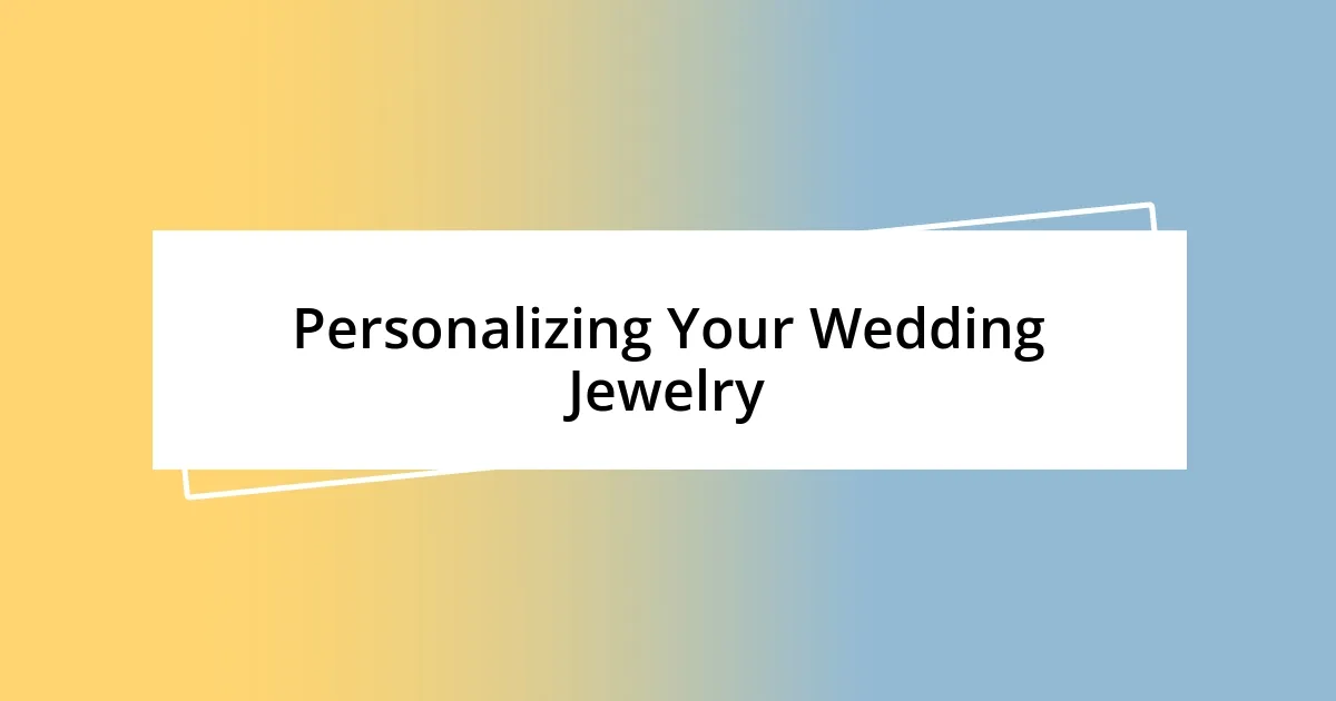 Personalizing Your Wedding Jewelry