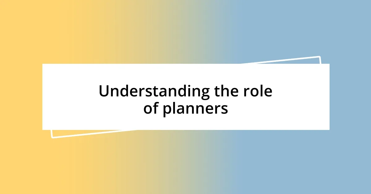 Understanding the role of planners