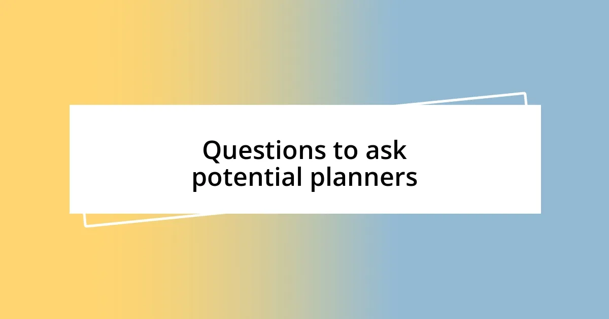 Questions to ask potential planners