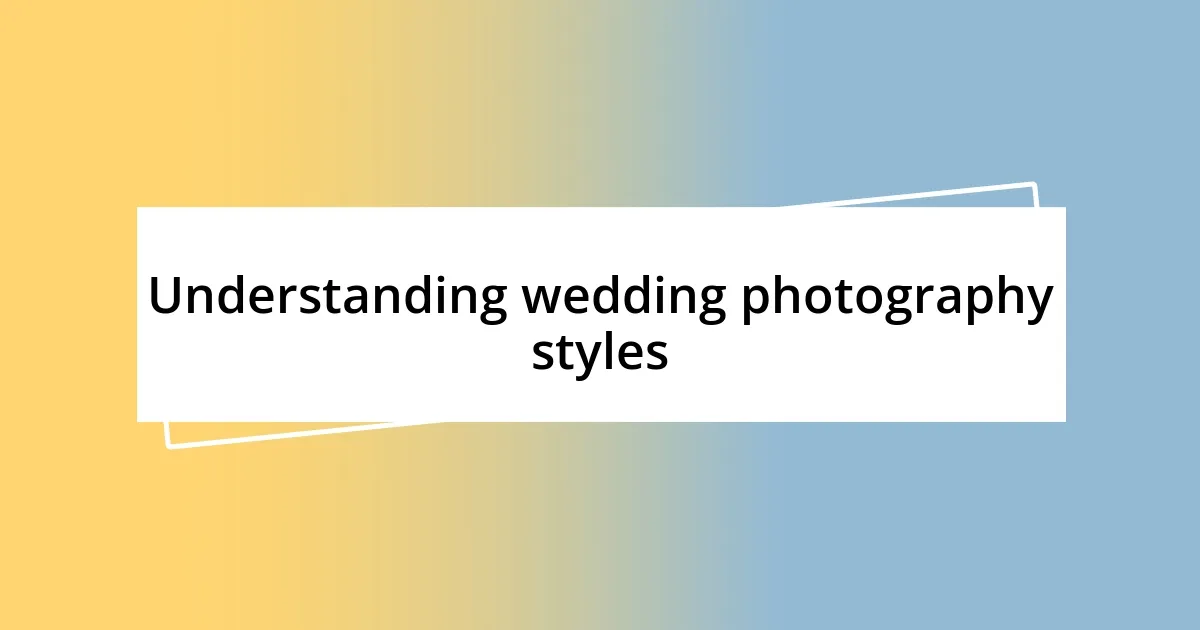 Understanding wedding photography styles