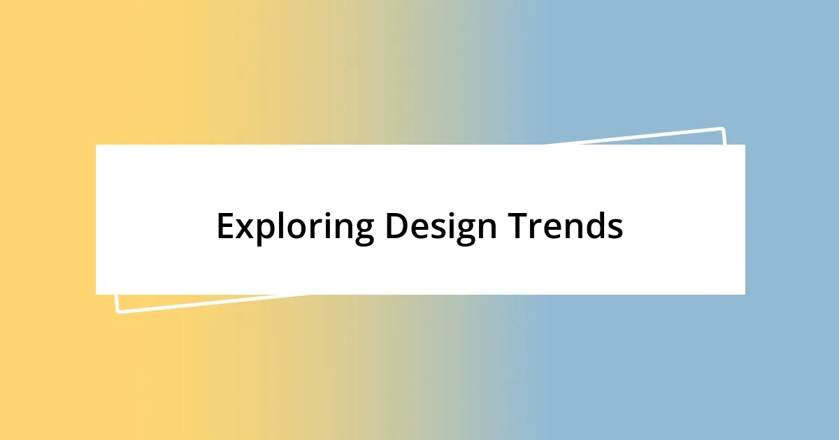 Exploring Design Trends