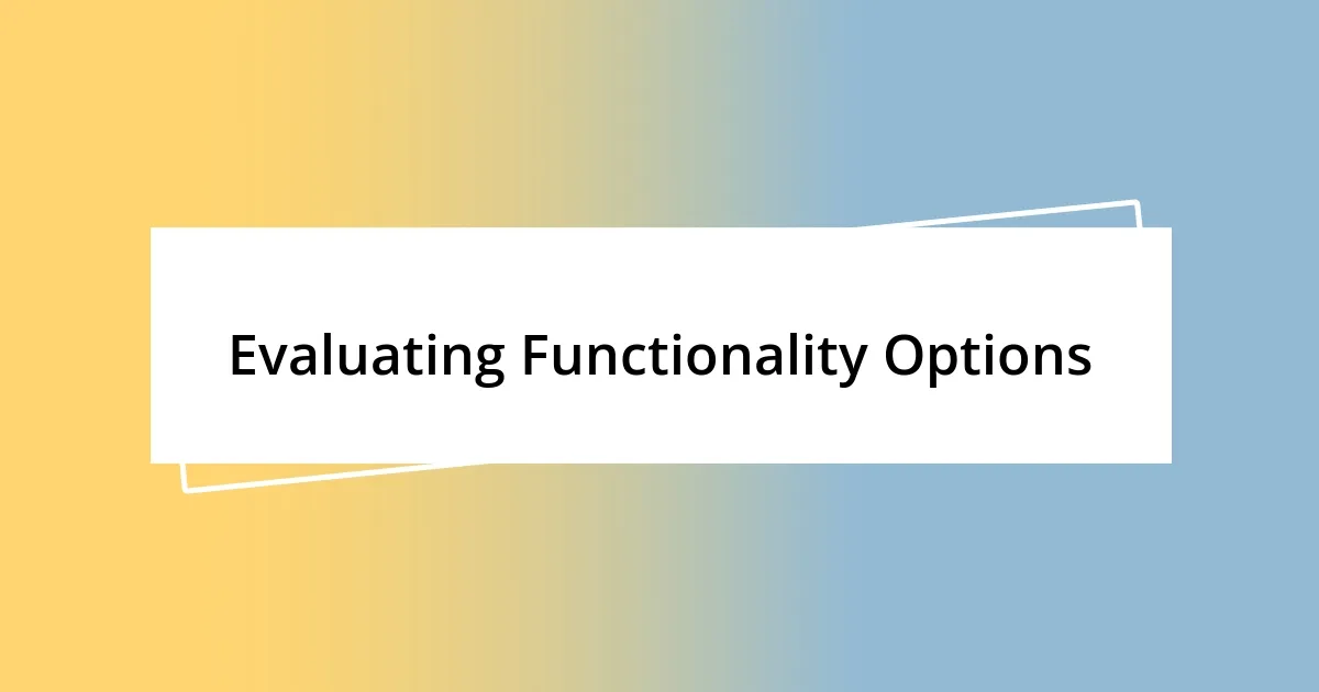 Evaluating Functionality Options