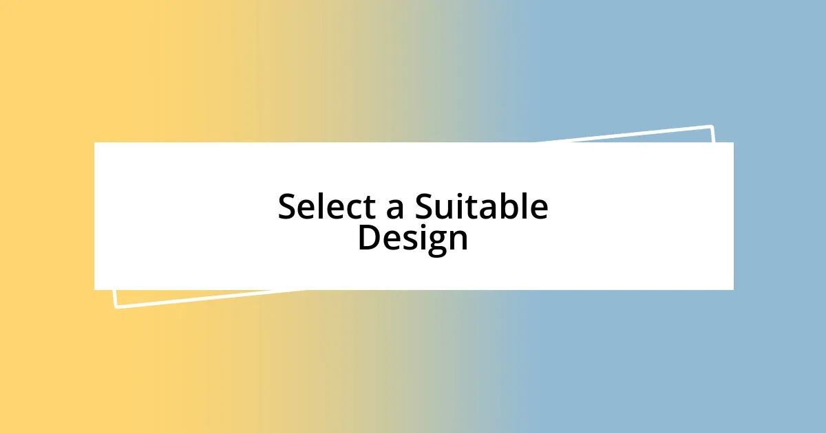 Select a Suitable Design