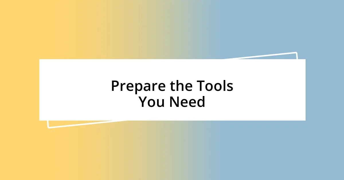 Prepare the Tools You Need