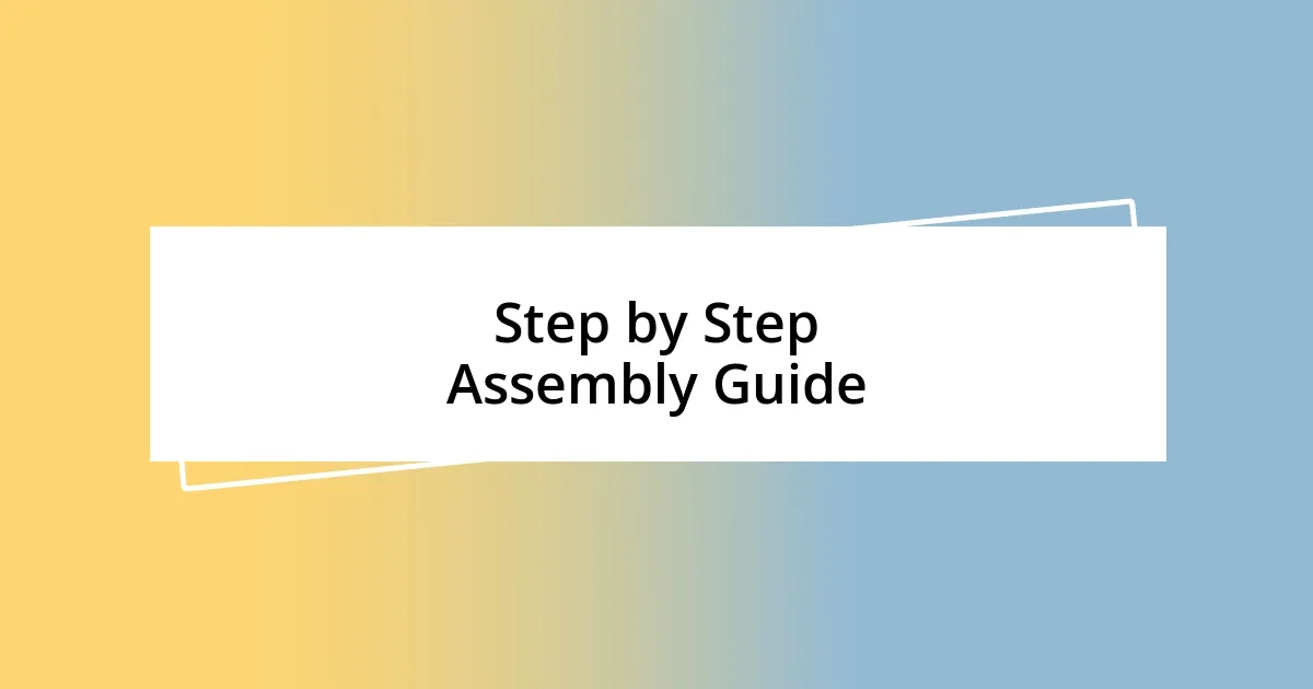 Step by Step Assembly Guide