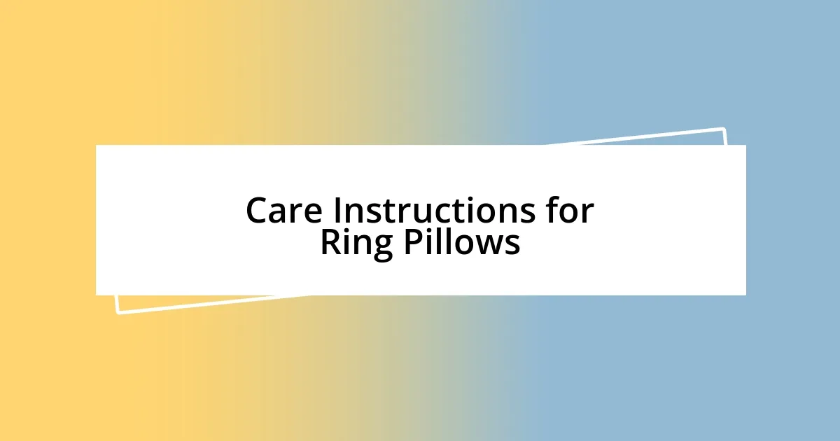 Care Instructions for Ring Pillows