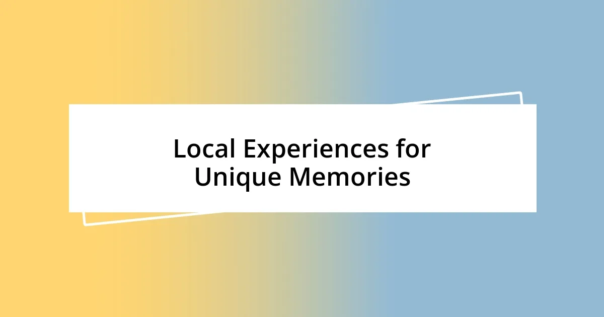 Local Experiences for Unique Memories