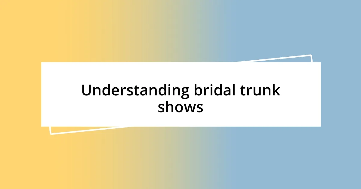 Understanding bridal trunk shows