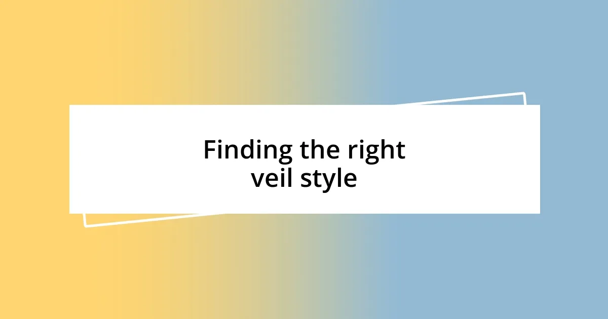 Finding the right veil style