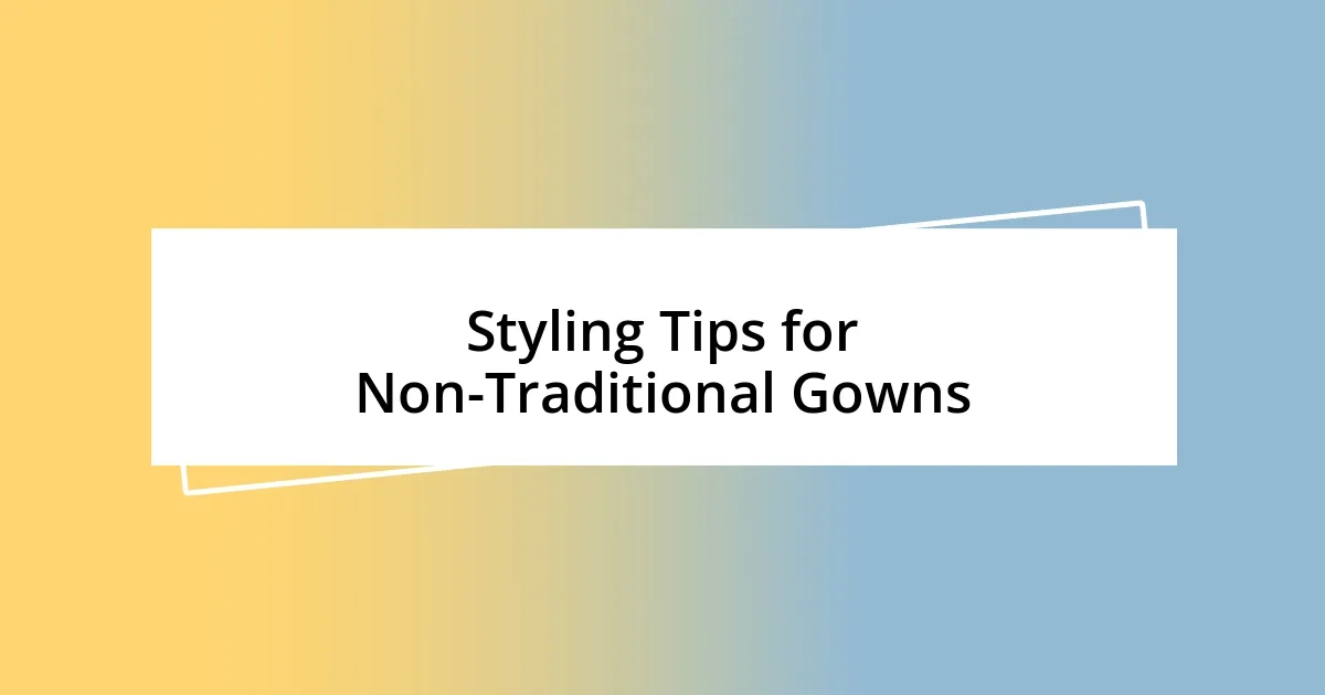 Styling Tips for Non-Traditional Gowns