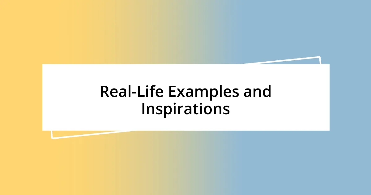 Real-Life Examples and Inspirations