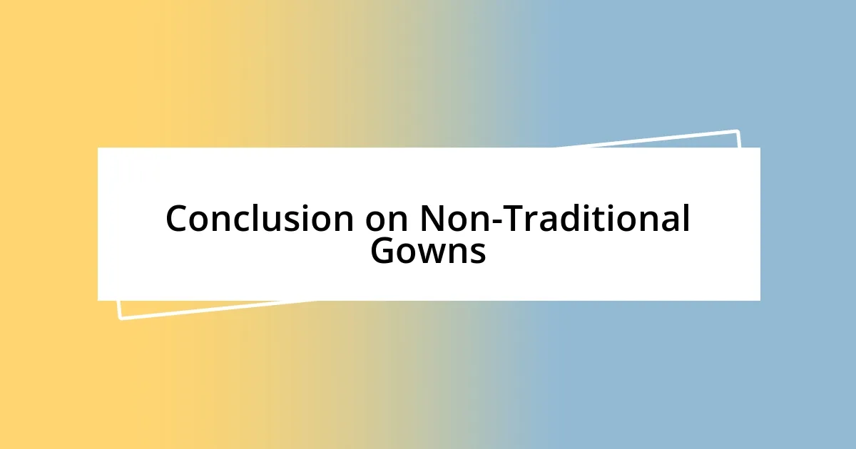 Conclusion on Non-Traditional Gowns