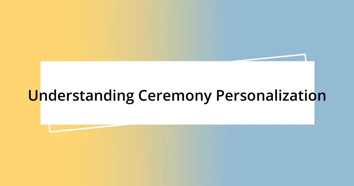 Understanding Ceremony Personalization