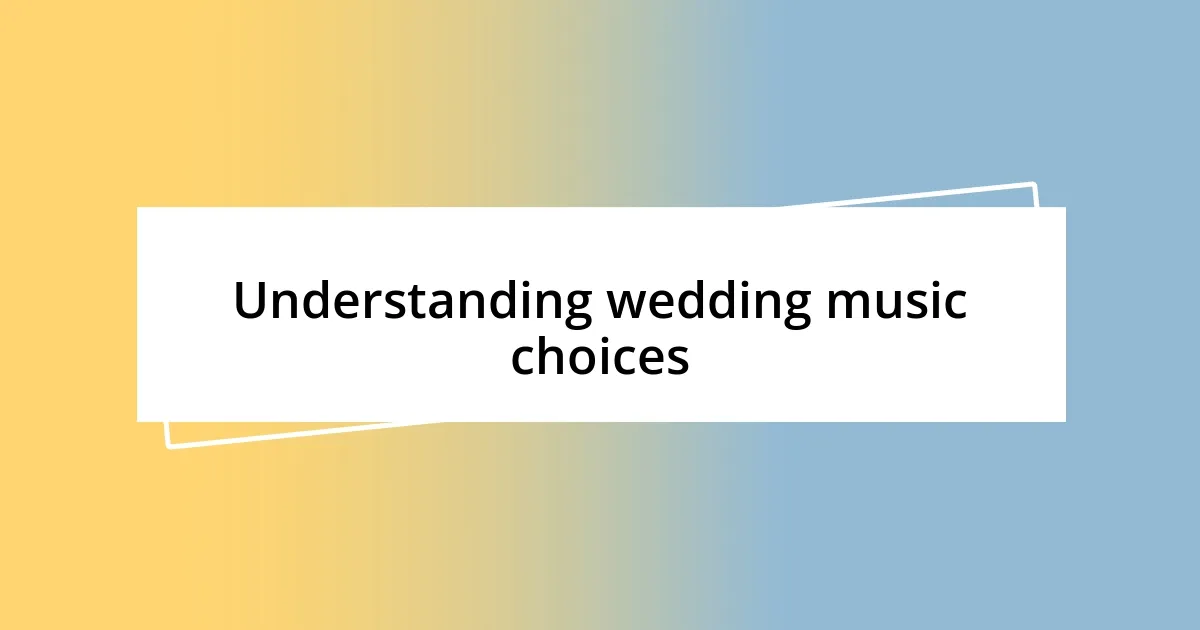 Understanding wedding music choices