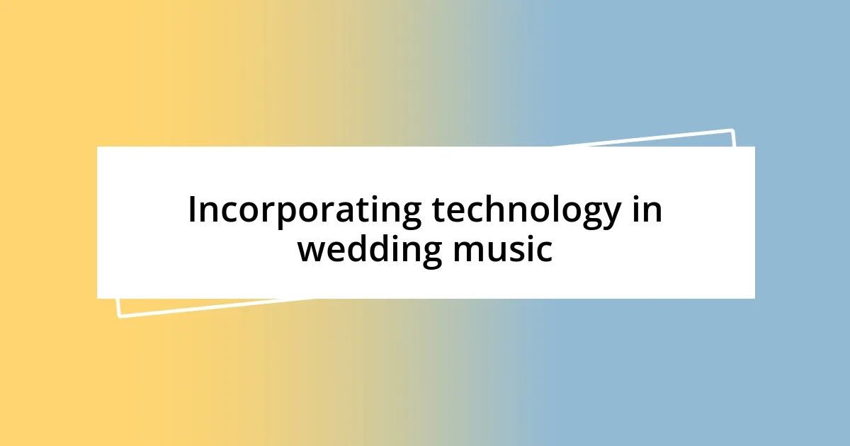 Incorporating technology in wedding music