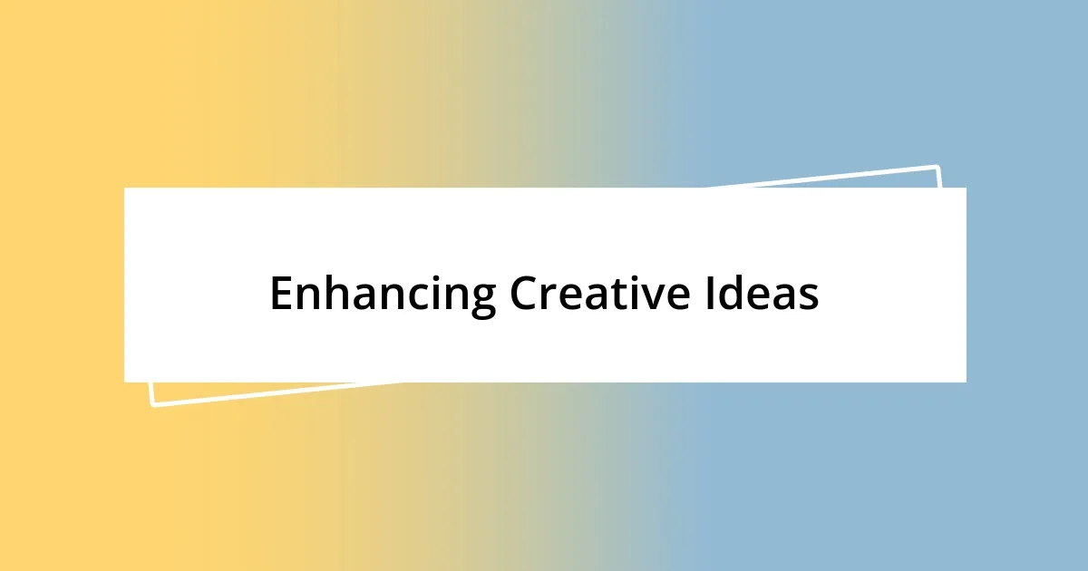 Enhancing Creative Ideas