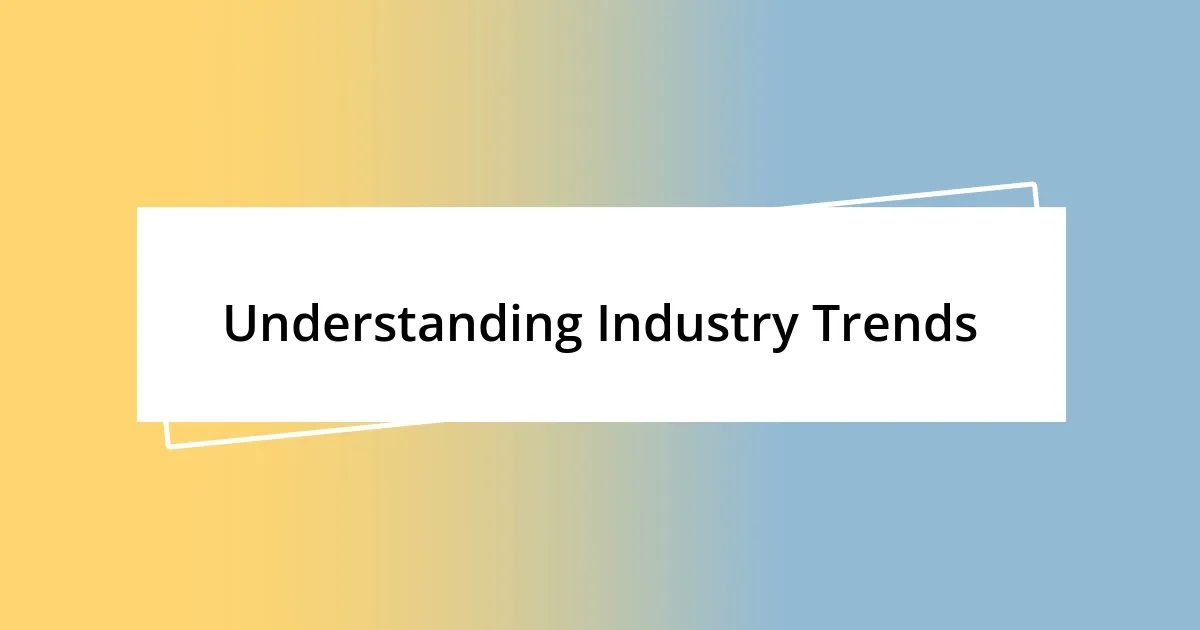 Understanding Industry Trends