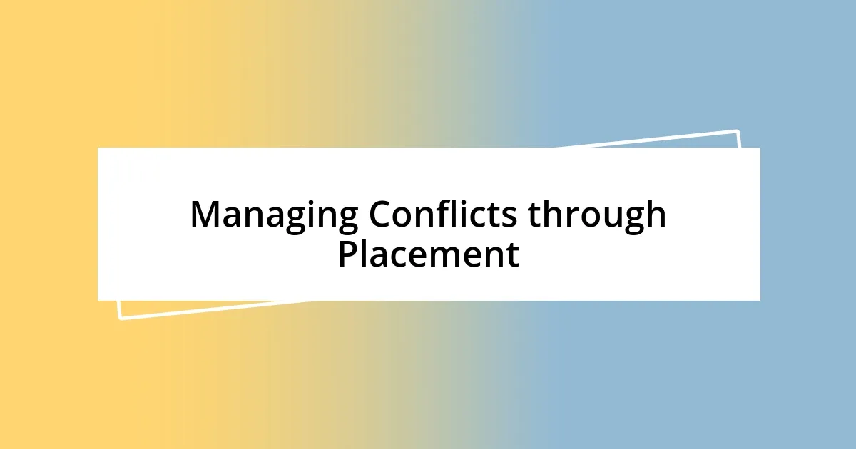 Managing Conflicts through Placement