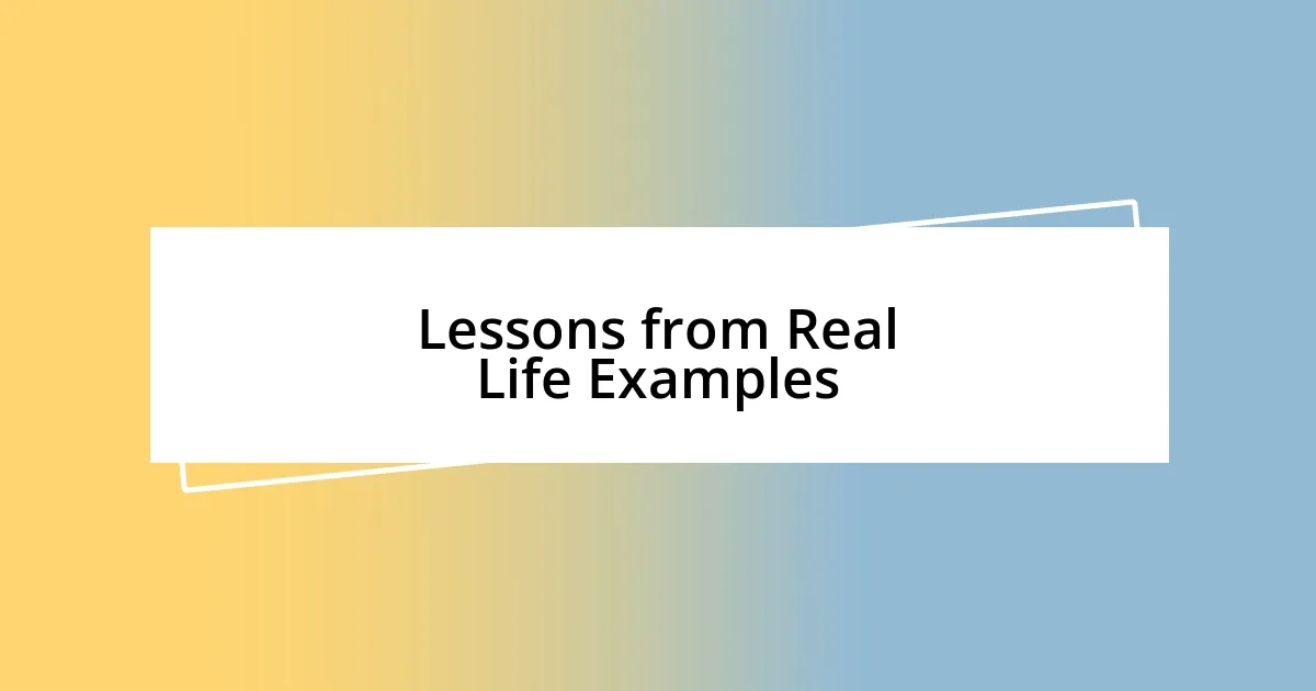 Lessons from Real Life Examples