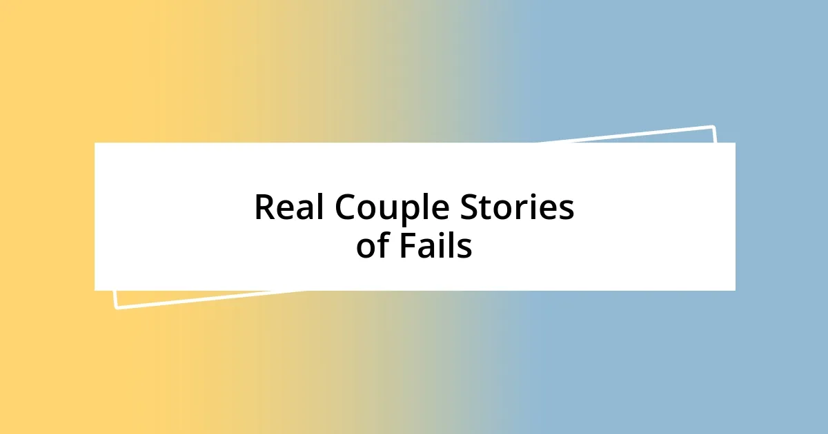 Real Couple Stories of Fails