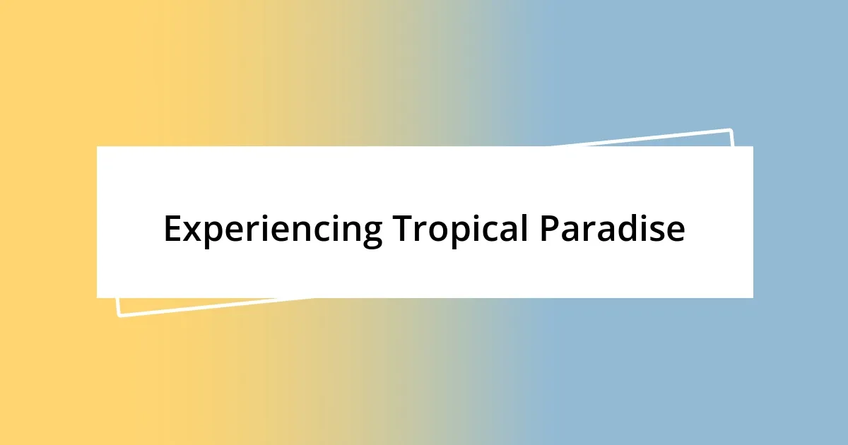 Experiencing Tropical Paradise