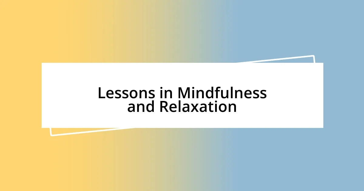 Lessons in Mindfulness and Relaxation