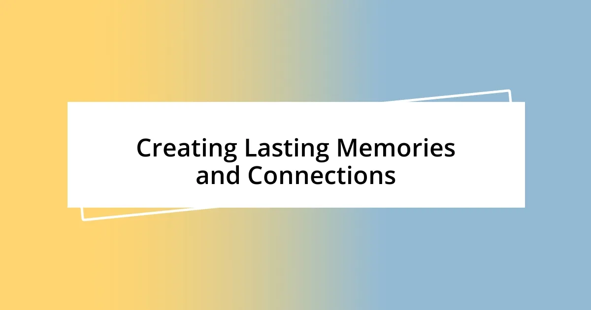 Creating Lasting Memories and Connections