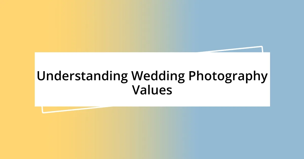 Understanding Wedding Photography Values