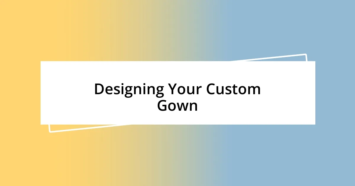 Designing Your Custom Gown