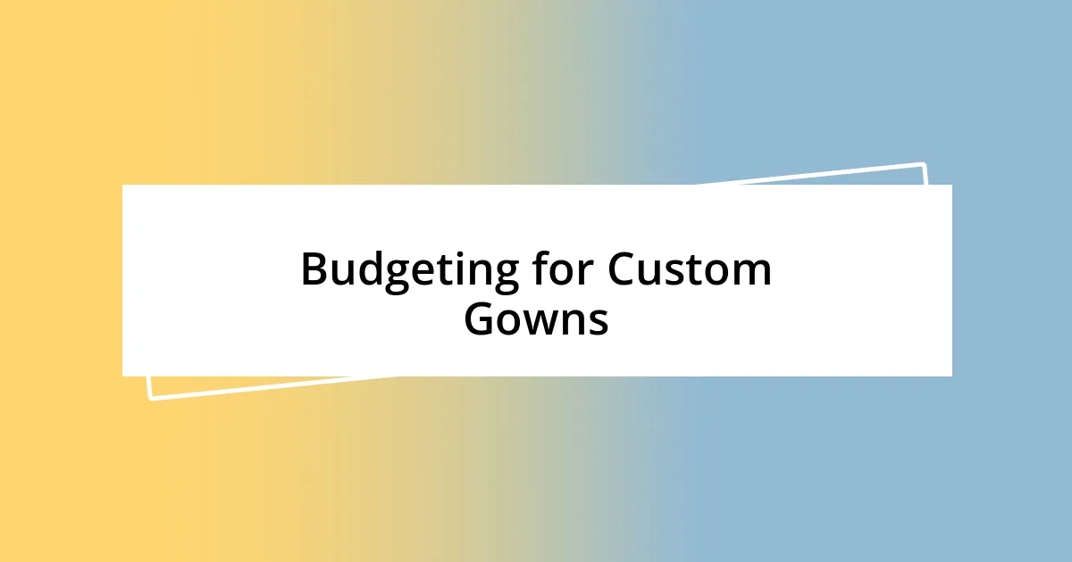 Budgeting for Custom Gowns