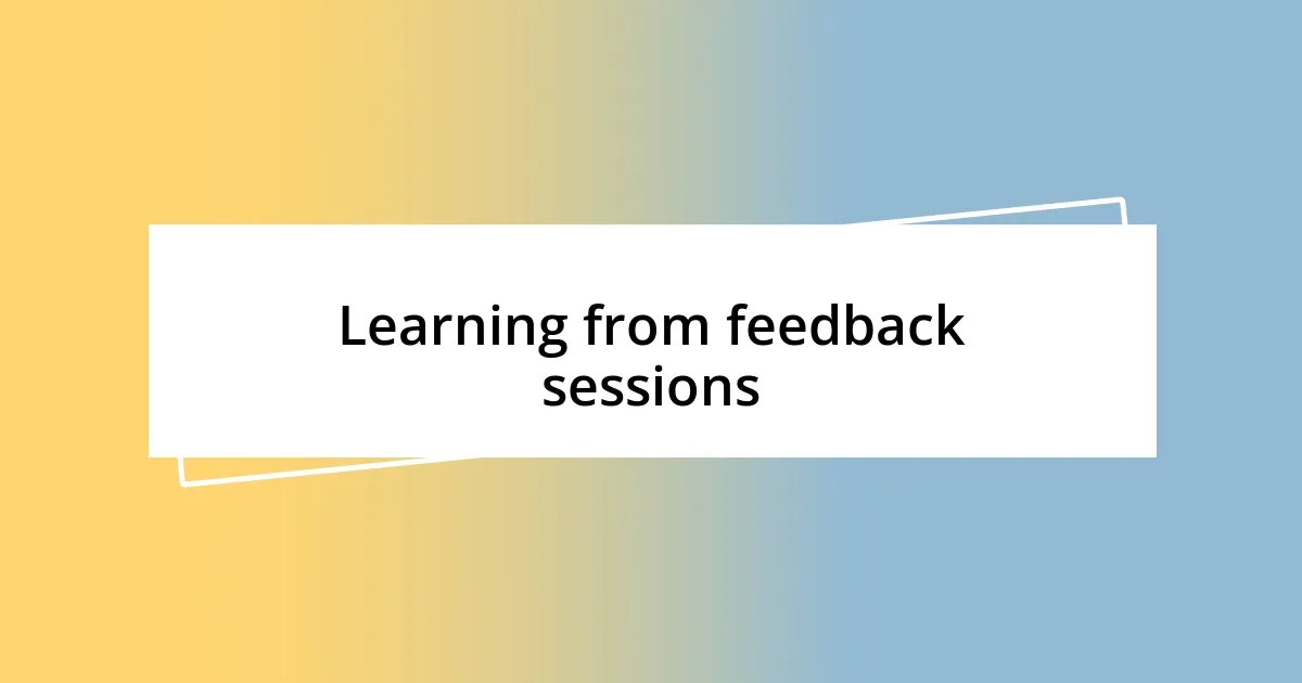 Learning from feedback sessions