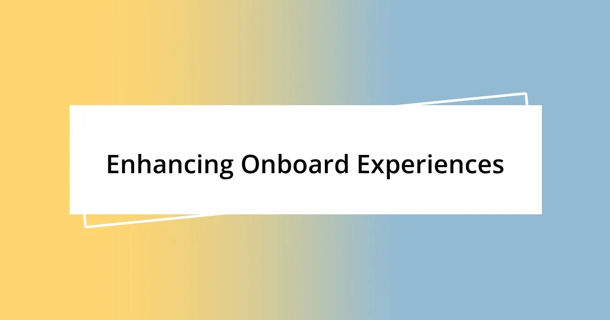 Enhancing Onboard Experiences