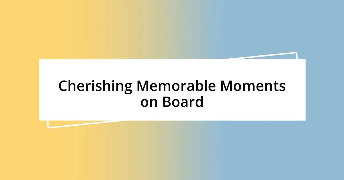 Cherishing Memorable Moments on Board