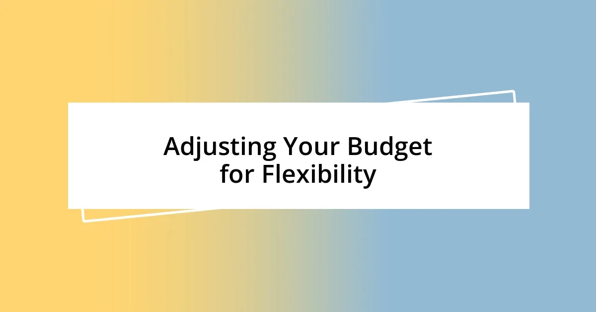 Adjusting Your Budget for Flexibility